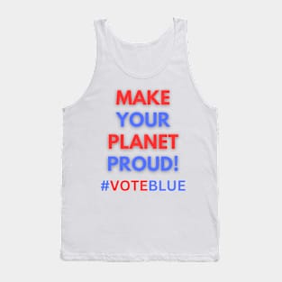 MAKE YOUR PLANET PROUD!  #VOTEBLUE Tank Top